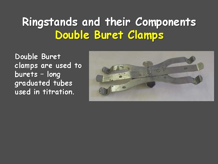 Ringstands and their Components Double Buret Clamps Double Buret clamps are used to burets