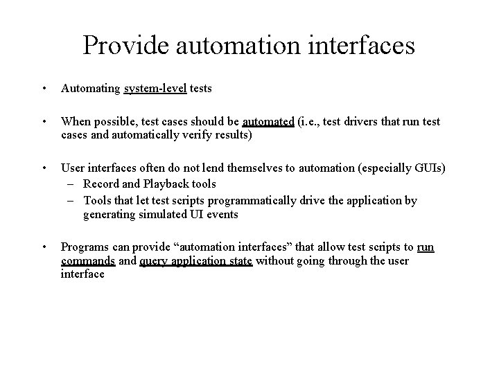 Provide automation interfaces • Automating system-level tests • When possible, test cases should be