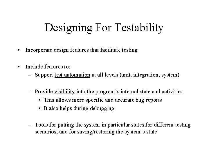 Designing For Testability • Incorporate design features that facilitate testing • Include features to: