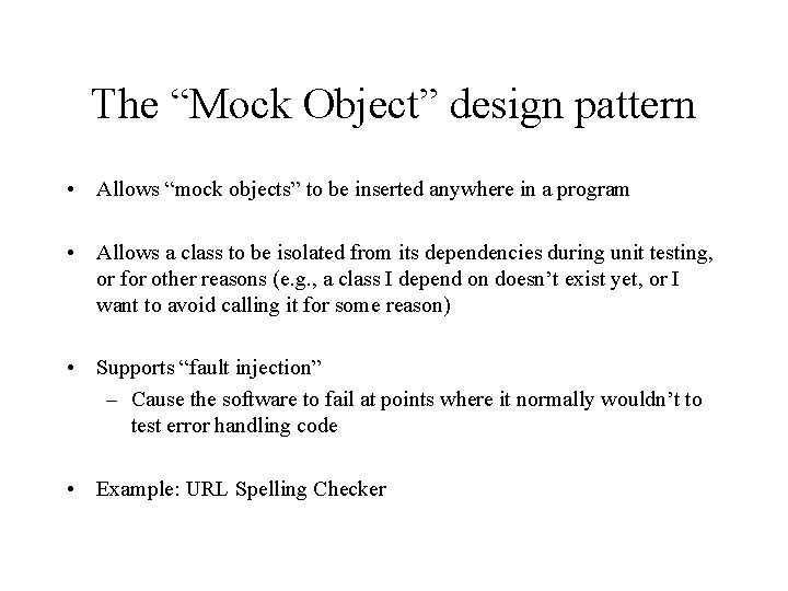 The “Mock Object” design pattern • Allows “mock objects” to be inserted anywhere in