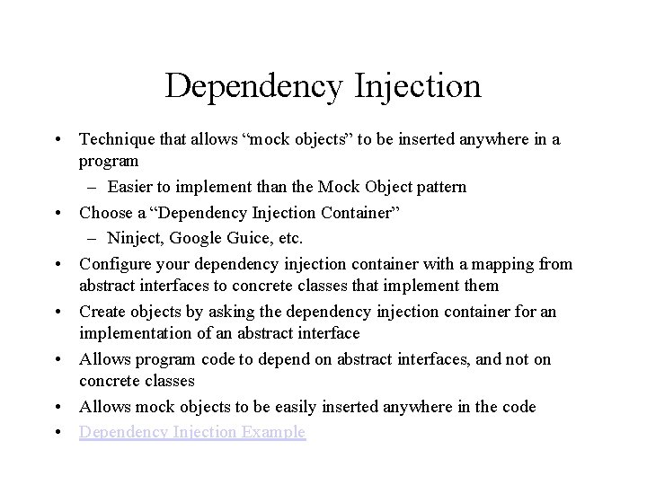 Dependency Injection • Technique that allows “mock objects” to be inserted anywhere in a