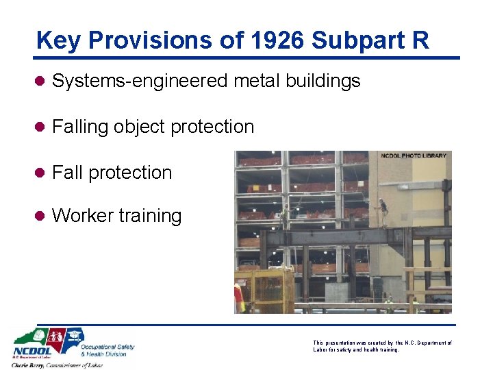 Key Provisions of 1926 Subpart R l Systems-engineered metal buildings l Falling object protection