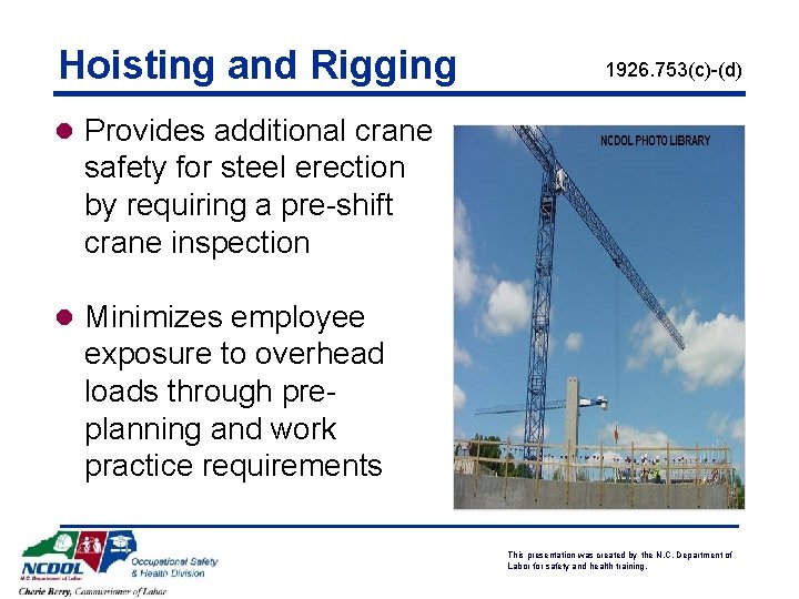 Hoisting and Rigging 1926. 753(c)-(d) l Provides additional crane safety for steel erection by