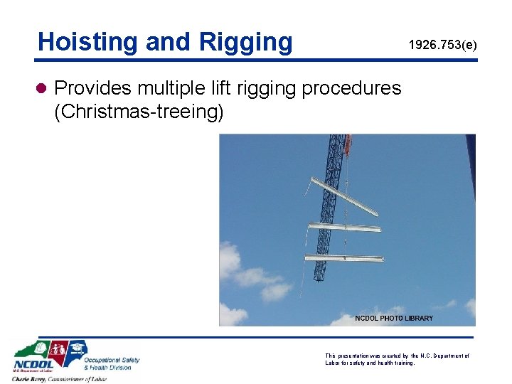 Hoisting and Rigging 1926. 753(e) l Provides multiple lift rigging procedures (Christmas-treeing) This presentation