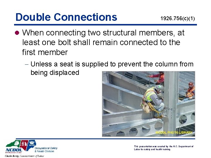 Double Connections 1926. 756(c)(1) l When connecting two structural members, at least one bolt