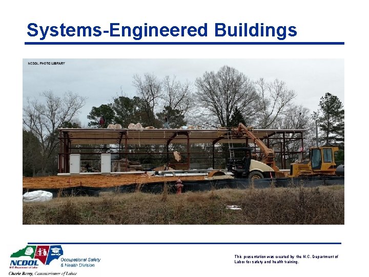 Systems-Engineered Buildings This presentation was created by the N. C. Department of Labor for