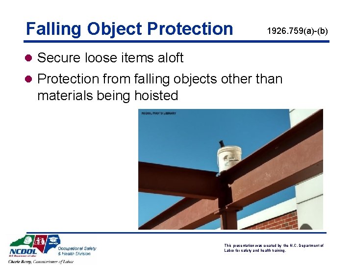 Falling Object Protection 1926. 759(a)-(b) l Secure loose items aloft l Protection from falling