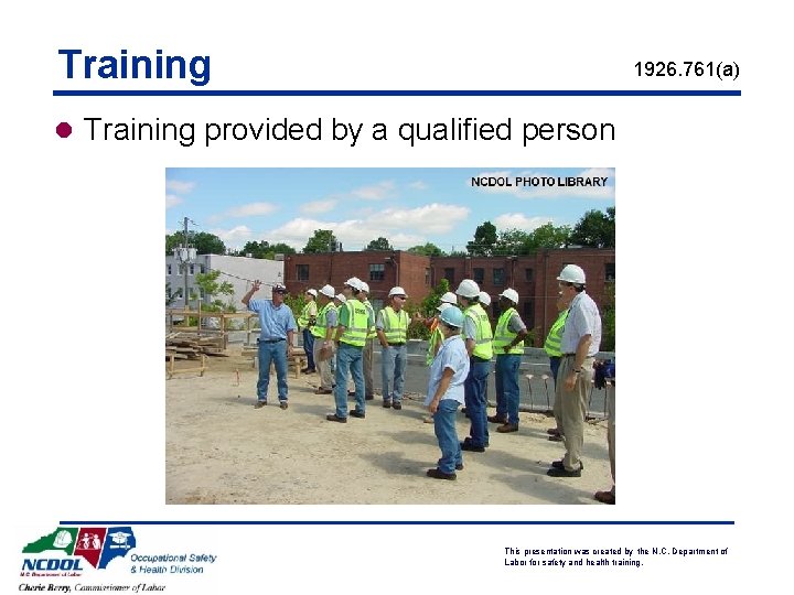 Training 1926. 761(a) l Training provided by a qualified person This presentation was created