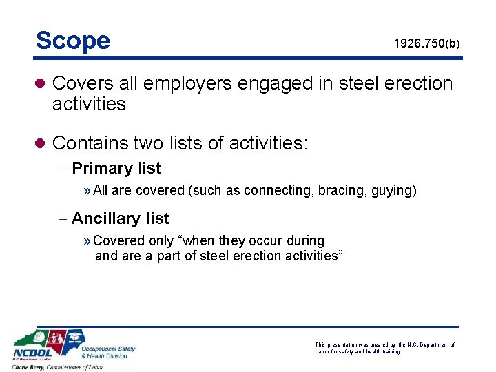 Scope 1926. 750(b) l Covers all employers engaged in steel erection activities l Contains