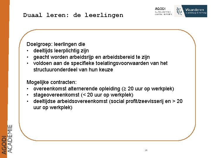 Duaal leren: de leerlingen Doelgroep: leerlingen die • deeltijds leerplichtig zijn • geacht worden