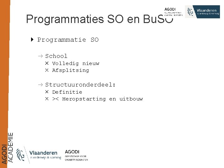 Programmaties SO en Bu. SO Programmatie SO School Volledig nieuw Afsplitsing Structuuronderdeel: Definitie ><