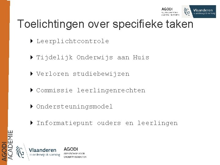 Toelichtingen over specifieke taken Leerplichtcontrole Tijdelijk Onderwijs aan Huis Verloren studiebewijzen Commissie leerlingenrechten Ondersteuningsmodel