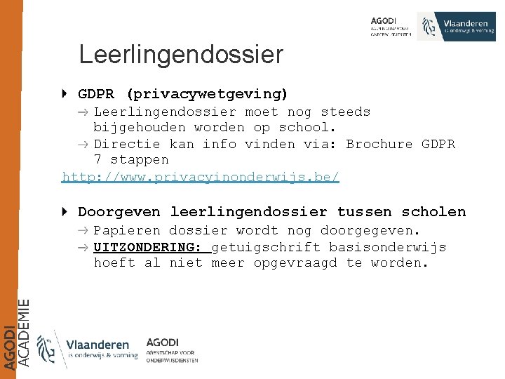 Leerlingendossier GDPR (privacywetgeving) Leerlingendossier moet nog steeds bijgehouden worden op school. Directie kan info