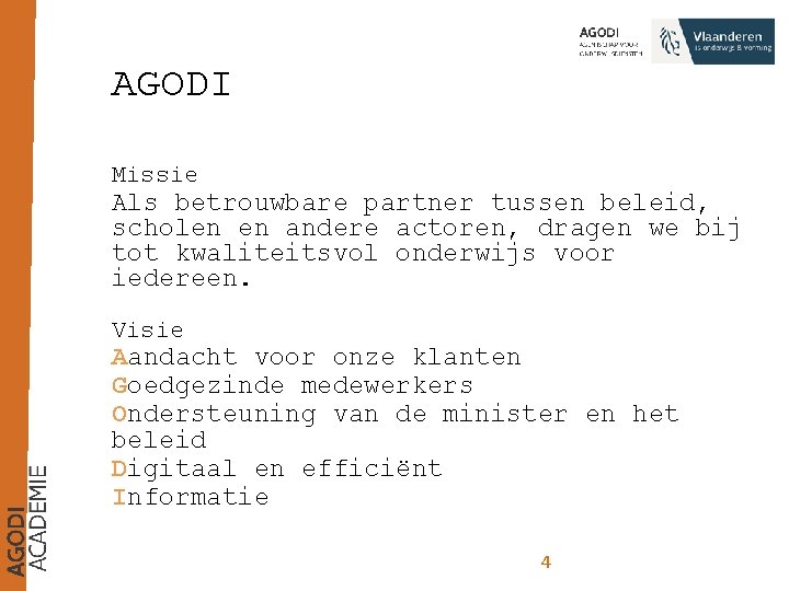 AGODI Missie Als betrouwbare partner tussen beleid, scholen en andere actoren, dragen we bij