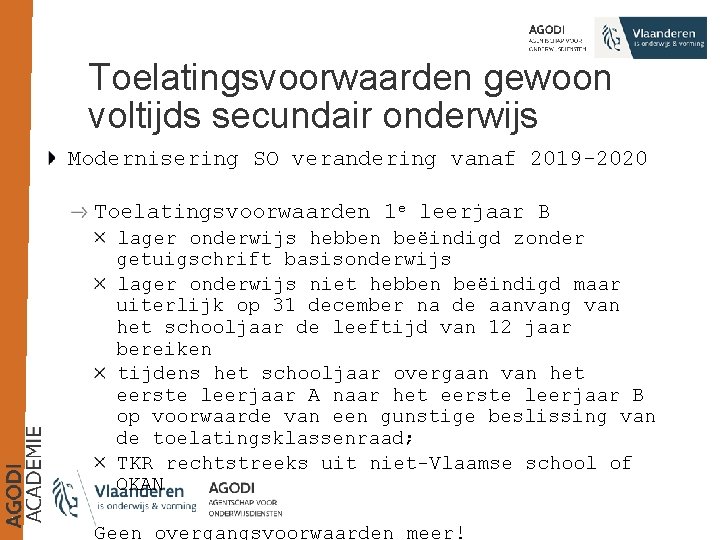 Toelatingsvoorwaarden gewoon voltijds secundair onderwijs Modernisering SO verandering vanaf 2019 -2020 Toelatingsvoorwaarden 1 e