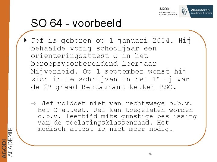 SO 64 - voorbeeld Jef is geboren op 1 januari 2004. Hij behaalde vorig