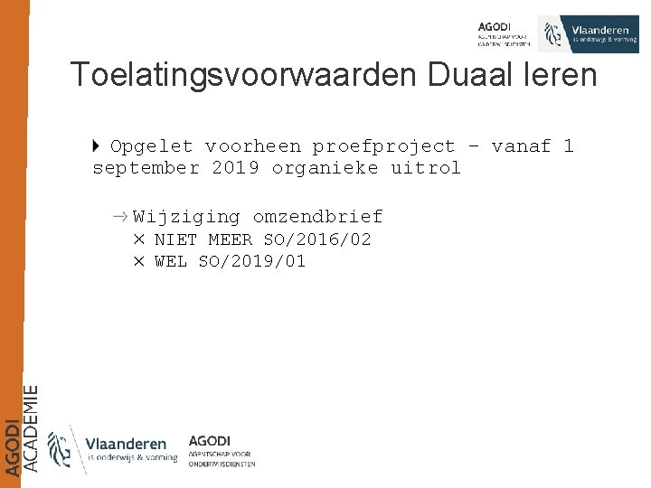 Toelatingsvoorwaarden Duaal leren Opgelet voorheen proefproject – vanaf 1 september 2019 organieke uitrol Wijziging