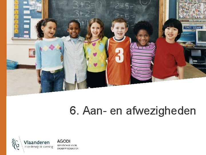 6. Aan- en afwezigheden 