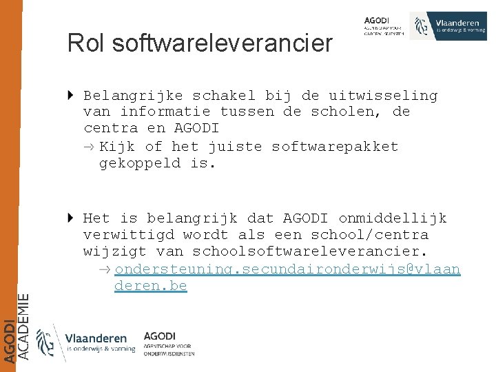 Rol softwareleverancier Belangrijke schakel bij de uitwisseling van informatie tussen de scholen, de centra