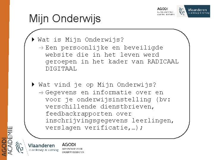 Mijn Onderwijs Wat is Mijn Onderwijs? Een persoonlijke en beveiligde website die in het