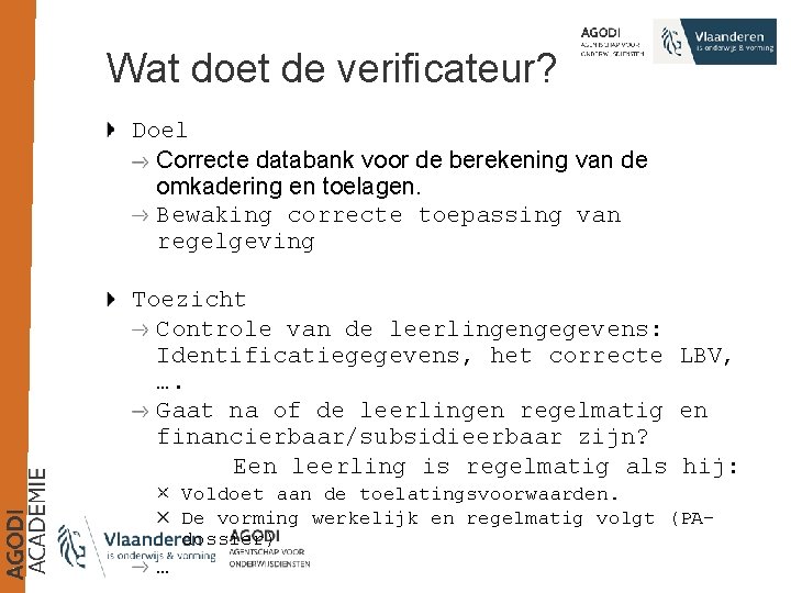 Wat doet de verificateur? Doel Correcte databank voor de berekening van de omkadering en