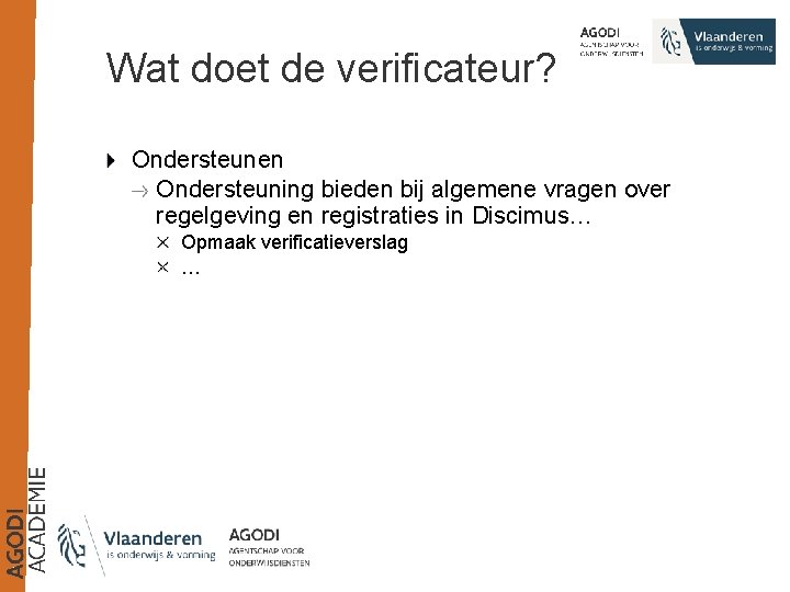 Wat doet de verificateur? Ondersteunen Ondersteuning bieden bij algemene vragen over regelgeving en registraties