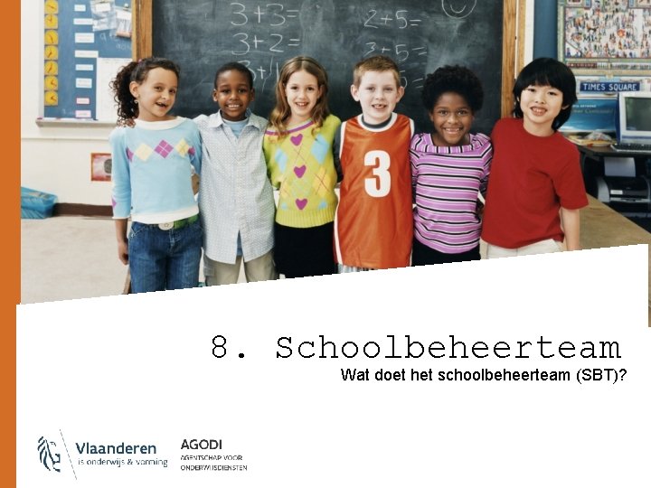 8. Schoolbeheerteam Wat doet het schoolbeheerteam (SBT)? 