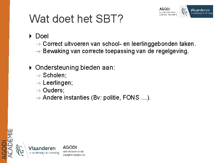 Wat doet het SBT? Doel Correct uitvoeren van school- en leerlinggebonden taken. Bewaking van