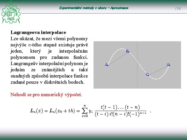 Experimentální metody v oboru – Aproximace Lagrangeova interpolace Lze ukázat, že mezi všemi polynomy