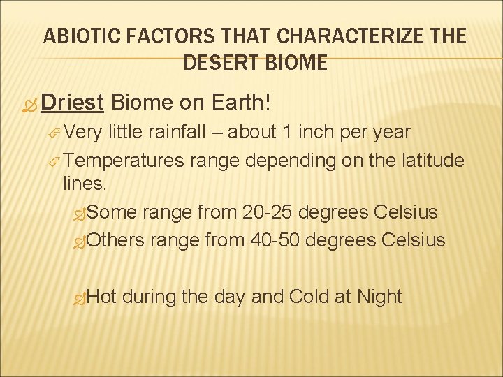 ABIOTIC FACTORS THAT CHARACTERIZE THE DESERT BIOME Driest Biome on Earth! Very little rainfall