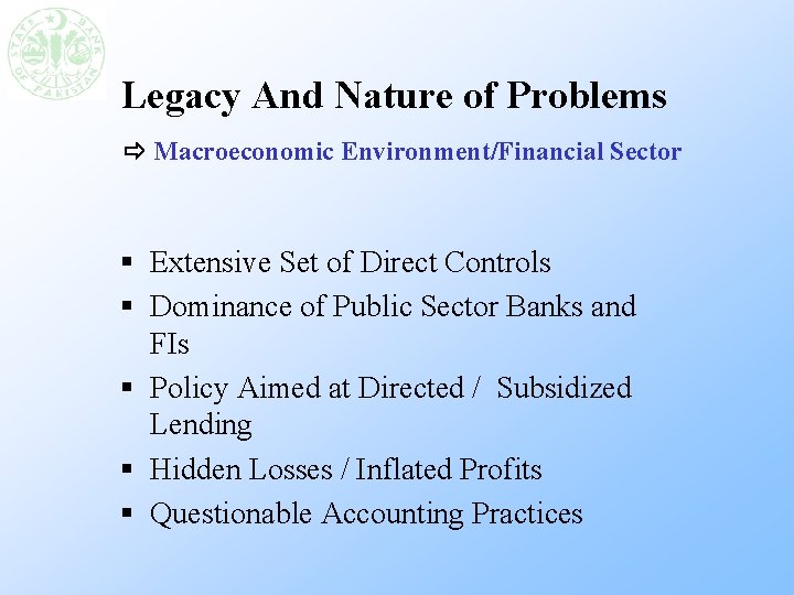 Legacy And Nature of Problems Macroeconomic Environment/Financial Sector § Extensive Set of Direct Controls