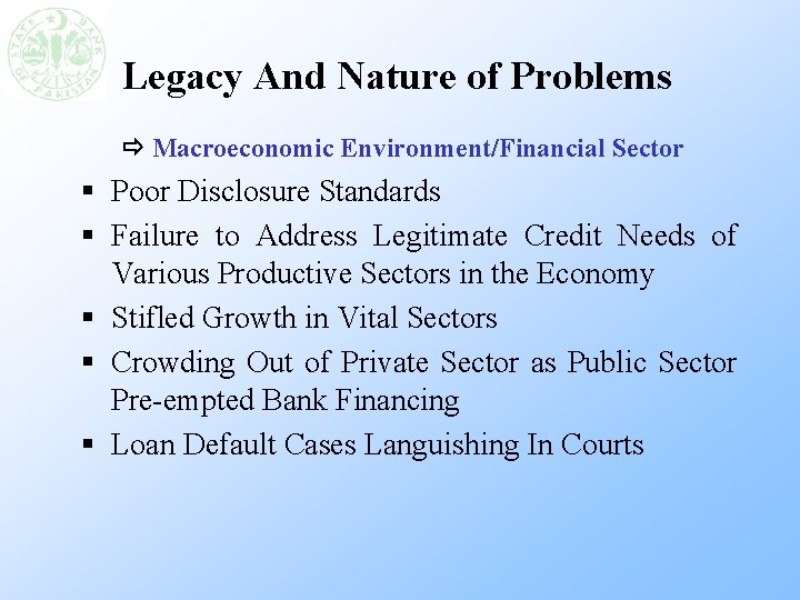 Legacy And Nature of Problems Macroeconomic Environment/Financial Sector § Poor Disclosure Standards § Failure