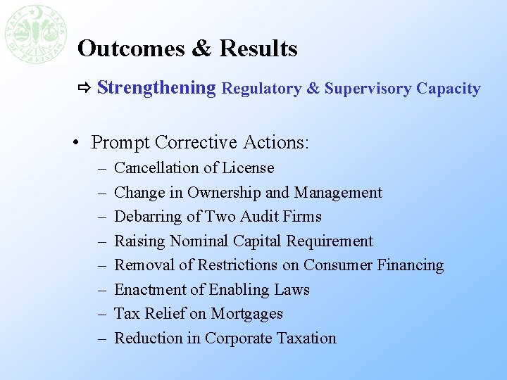 Outcomes & Results Strengthening Regulatory & Supervisory Capacity • Prompt Corrective Actions: – –