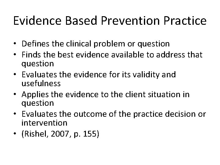 Evidence Based Prevention Practice • Defines the clinical problem or question • Finds the
