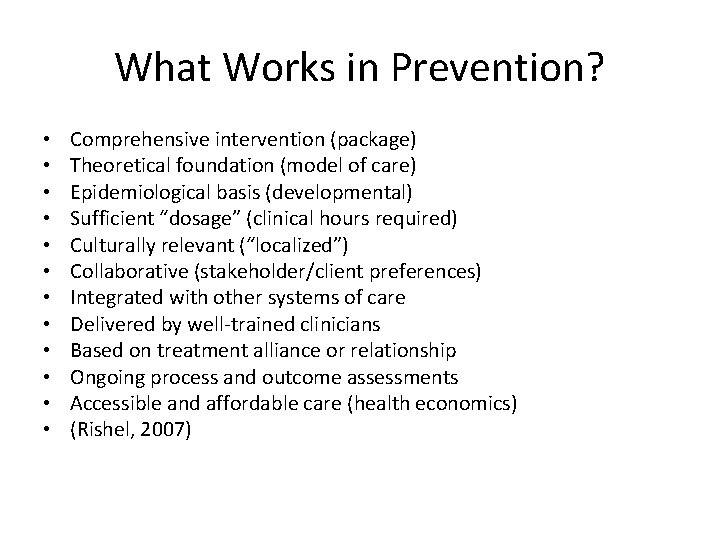 What Works in Prevention? • • • Comprehensive intervention (package) Theoretical foundation (model of