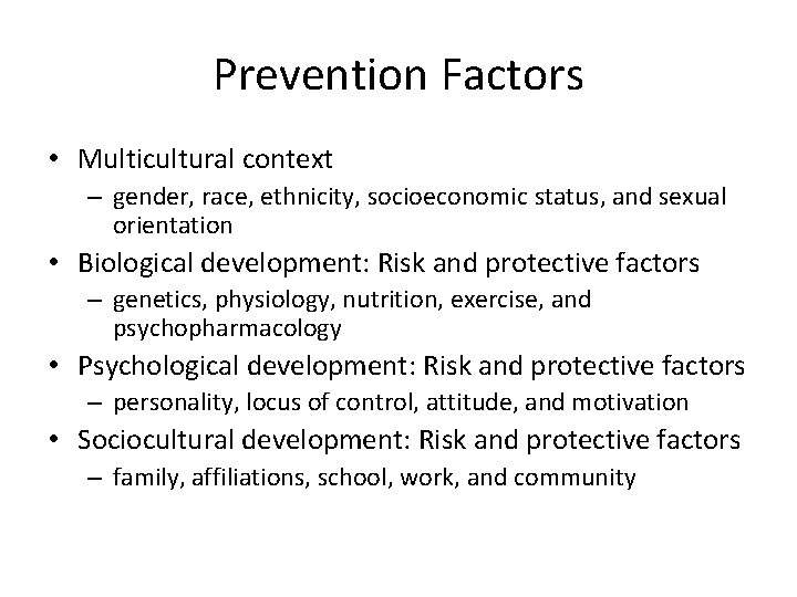 Prevention Factors • Multicultural context – gender, race, ethnicity, socioeconomic status, and sexual orientation