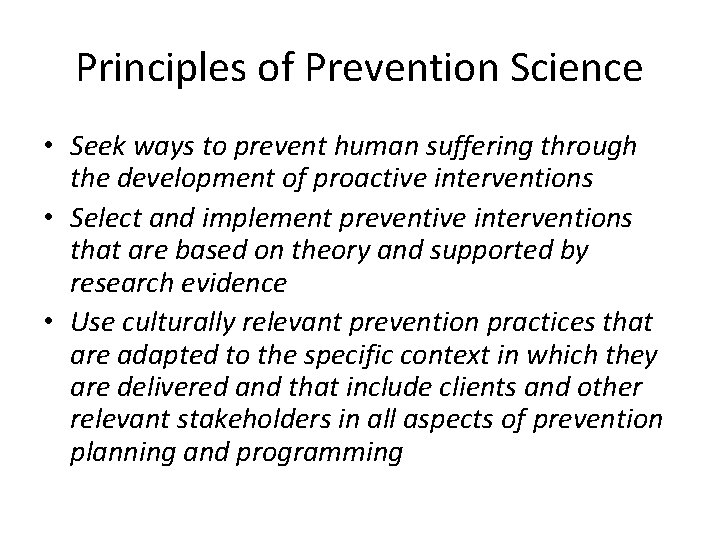 Principles of Prevention Science • Seek ways to prevent human suffering through the development
