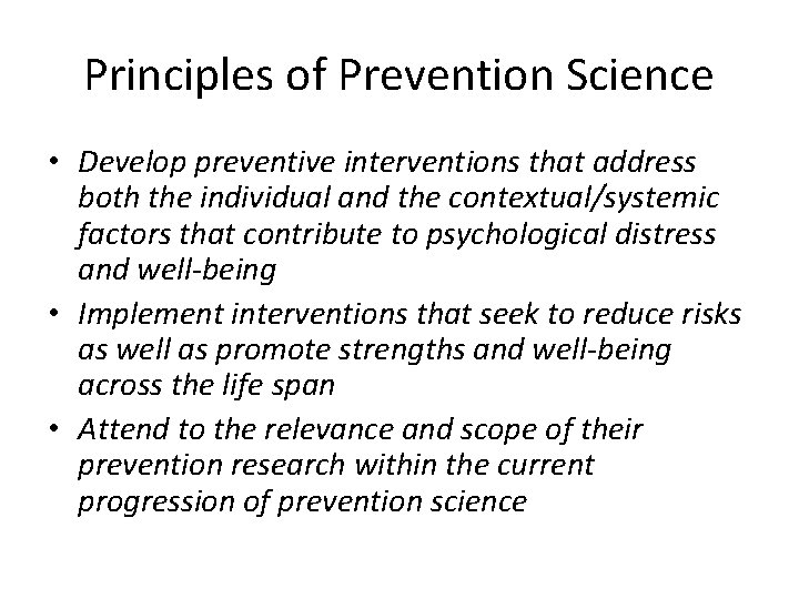 Principles of Prevention Science • Develop preventive interventions that address both the individual and
