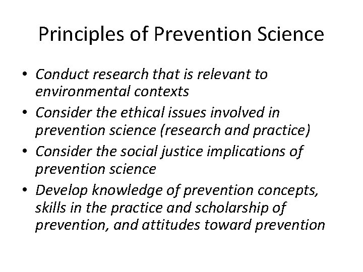 Principles of Prevention Science • Conduct research that is relevant to environmental contexts •