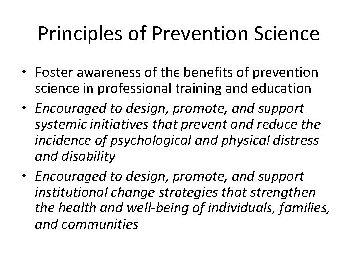 Principles of Prevention Science • Foster awareness of the benefits of prevention science in
