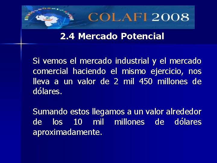 2. 4 Mercado Potencial Si vemos el mercado industrial y el mercado comercial haciendo