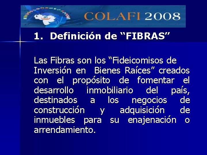 1. Definición de “FIBRAS” Las Fibras son los “Fideicomisos de Inversión en Bienes Raíces”