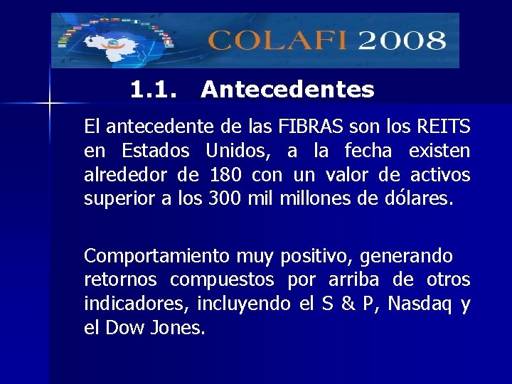 1. 1. Antecedentes El antecedente de las FIBRAS son los REITS en Estados Unidos,