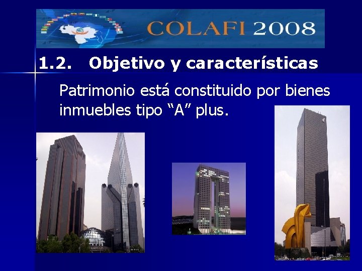 1. 2. Objetivo y características Patrimonio está constituido por bienes inmuebles tipo “A” plus.