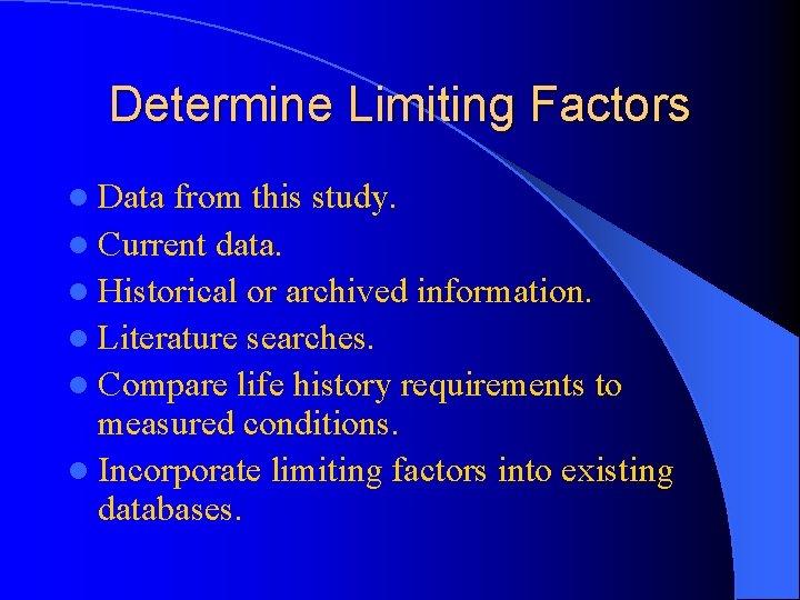 Determine Limiting Factors l Data from this study. l Current data. l Historical or