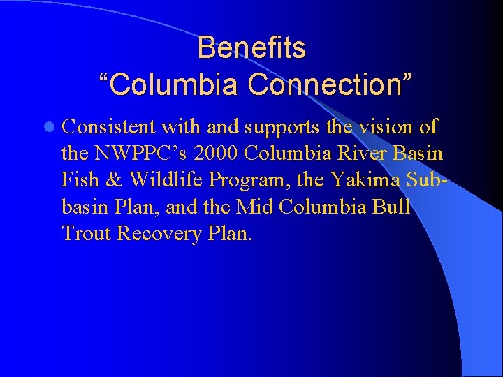 Benefits “Columbia Connection” l Consistent with and supports the vision of the NWPPC’s 2000
