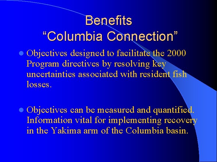 Benefits “Columbia Connection” l Objectives designed to facilitate the 2000 Program directives by resolving