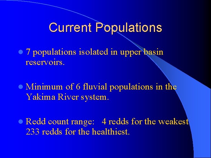 Current Populations l 7 populations isolated in upper basin reservoirs. l Minimum of 6