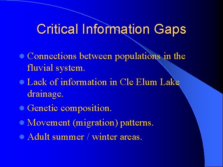 Critical Information Gaps l Connections between populations in the fluvial system. l Lack of