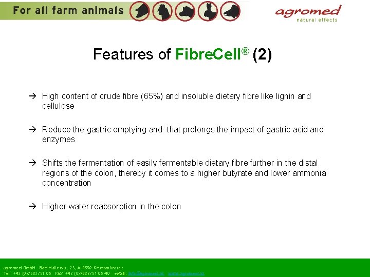 Features of Fibre. Cell® (2) High content of crude fibre (65%) and insoluble dietary